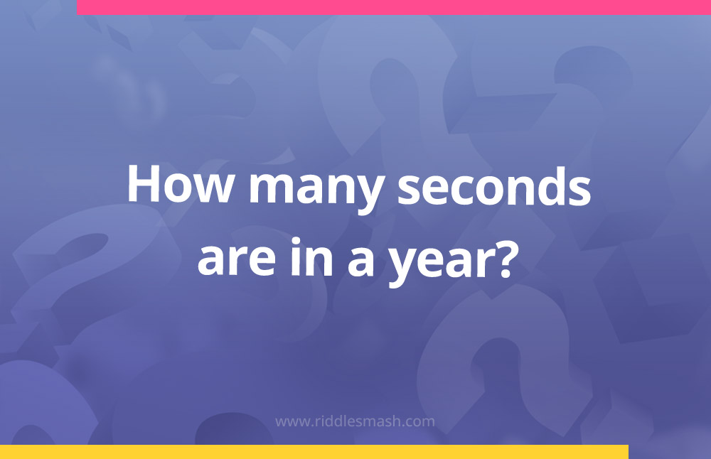 How many seconds are in a year​?