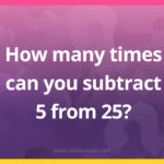 How many times can you subtract 5 from 25?