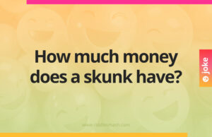 How much money does a skunk have?