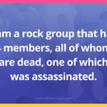 I am a rock group that has 4 members, all of whom are dead, one of which was assassinated.