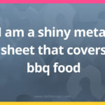 I am a shiny metal sheet that covers bbq food.