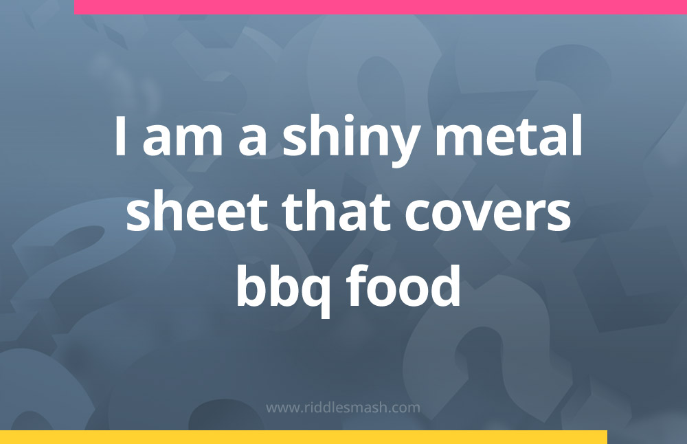 I am a shiny metal sheet that covers bbq food.