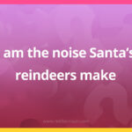 I am the noise Santa's reindeers make.