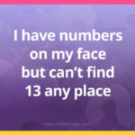 I have numbers on my face but can't find 13 any place.