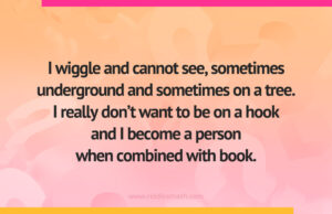 I wiggle and cannot see, sometimes underground and sometimes on a tree. I really don't want to be on a hook and I become a person when combined with book.