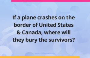 If a plane crashes on the border of United States & Canada, where will they bury the survivors?​