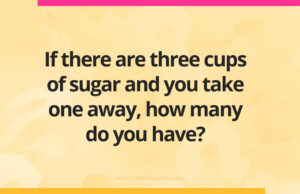 If there are three cups of sugar and you take one away, how many do you have?