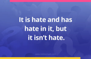It is hate and has hate in it, but it isn't hate.