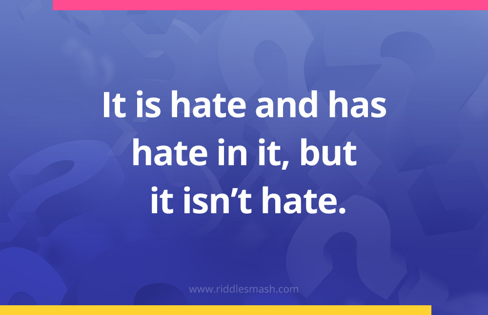 It is hate and has hate in it, but it isn't hate.