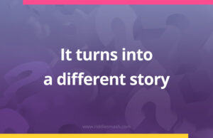 It turns into a different story.
