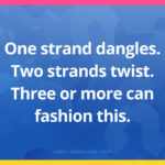 One strand dangles. Two strands twist. Three or more can fashion this.