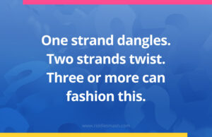 One strand dangles. Two strands twist. Three or more can fashion this.