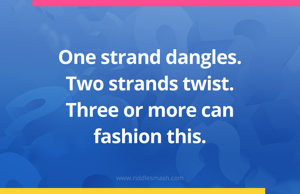 One strand dangles. Two strands twist. Three or more can fashion this.