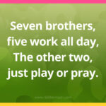 Seven brothers, five work all day, The other two, just play or pray.