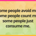 Some people avoid me, some people count me, some people just consume me.