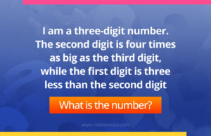 I am a three-digit number. The second digit is four times as big as the third digit, while the first digit is three less than the second digit.