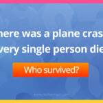 There was a plane crash, every single person died.