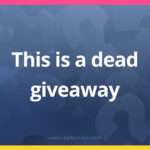 This is a dead giveaway.
