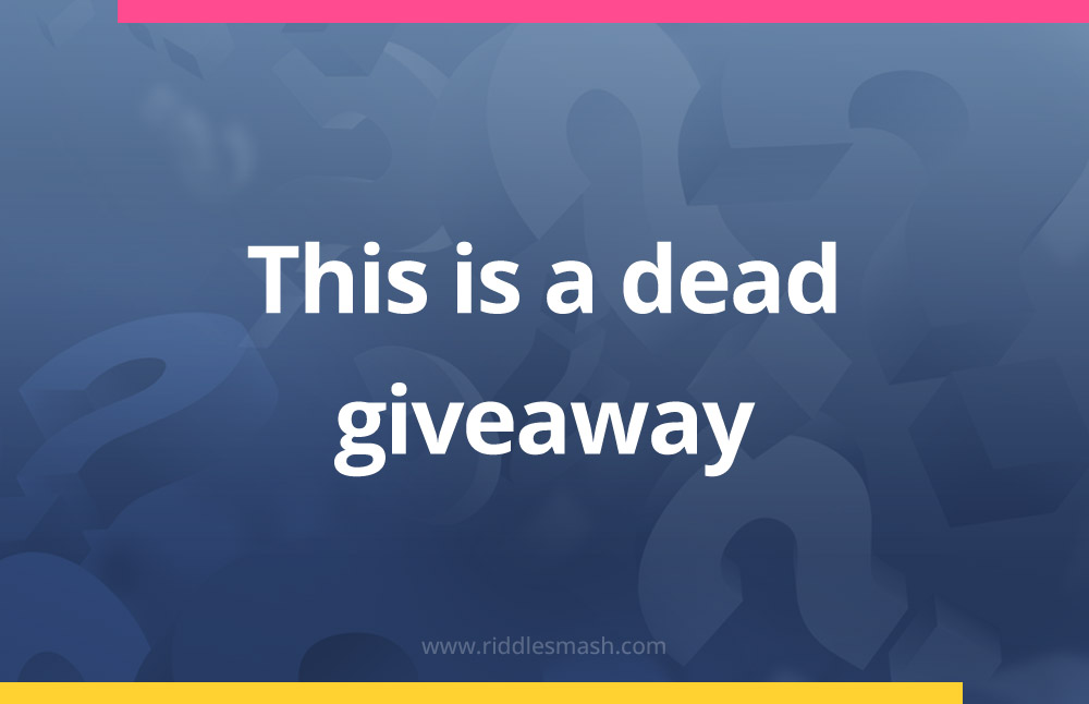 This is a dead giveaway.