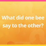 What did one bee say to the other?