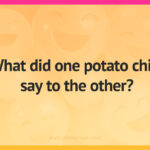 What did one potato chip say to the other?