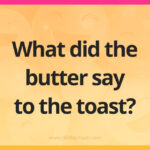 What did the butter say to the toast?