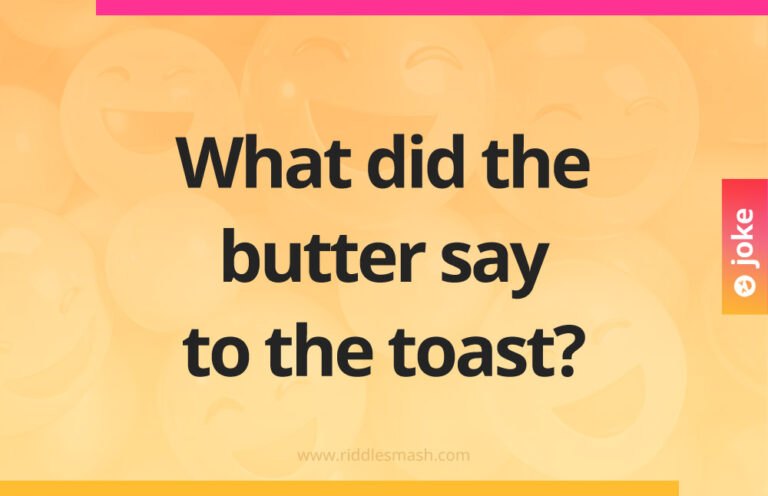 Butter Riddles What did the butter say to the toast? - Riddlesmash