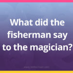 What did the fisherman say to the magician?