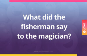 What did the fisherman say to the magician?