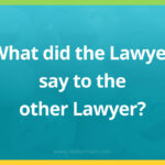 What did the Lawyer say to the other Lawyer?