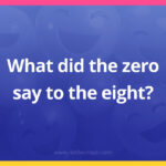 What did the zero say to the eight?