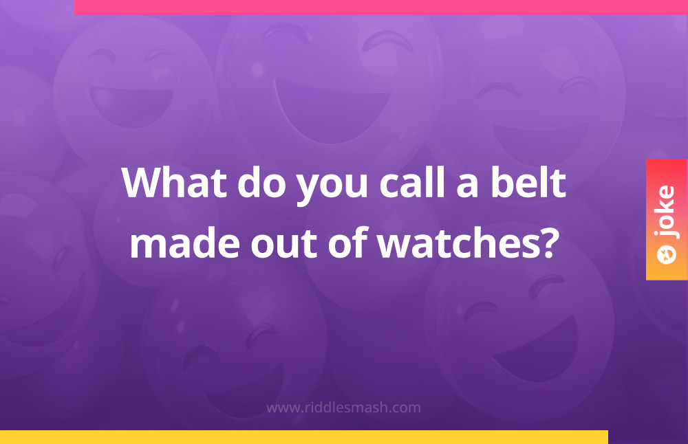 What do you call a belt made out of watches?