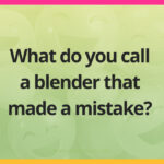 What do you call a blender that made a mistake?