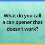What do you call a can opener that doesn't work?