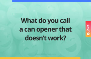 What do you call a can opener that doesn't work?