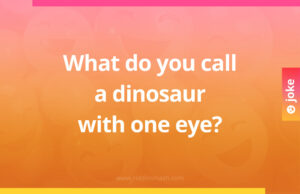 What do you call a dinosaur with one eye?