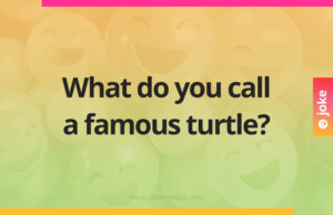 What do you call a famous turtle?