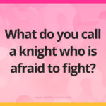 What do you call a knight who is afraid to fight?