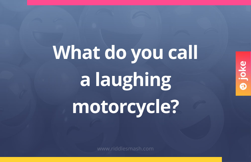 What do you call a laughing motorcycle?