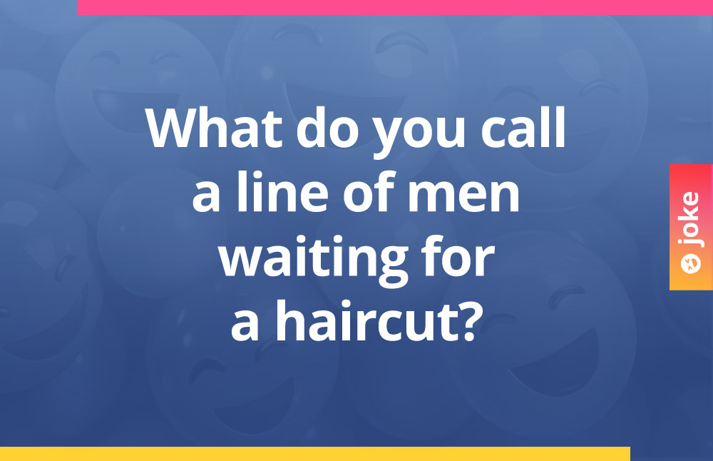 What do you call a line of men waiting for a haircut?