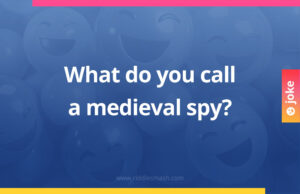 What do you call a medieval spy?