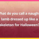 What do you call a naughty lamb dressed up like a skeleton for Halloween?
