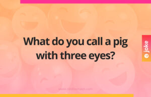 What do you call a pig with three eyes?