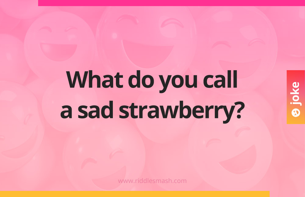 What do you call a sad strawberry?