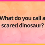 What do you call a scared dinosaur?