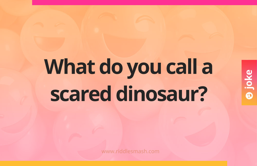 What do you call a scared dinosaur?
