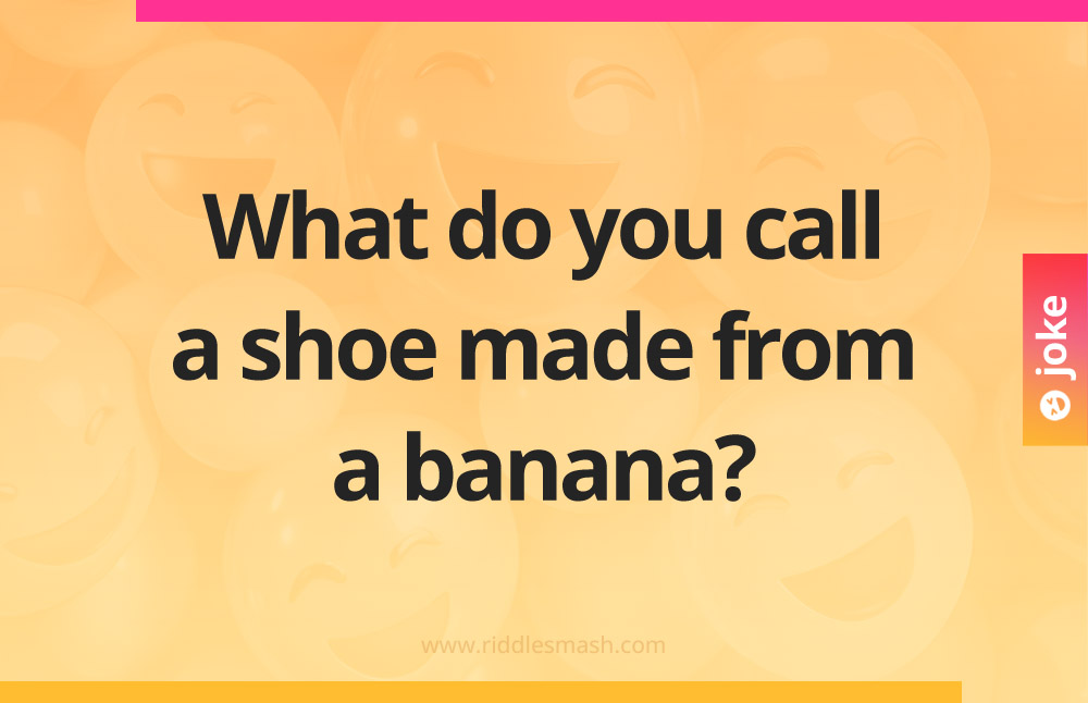 What do you call a shoe made from a banana?
