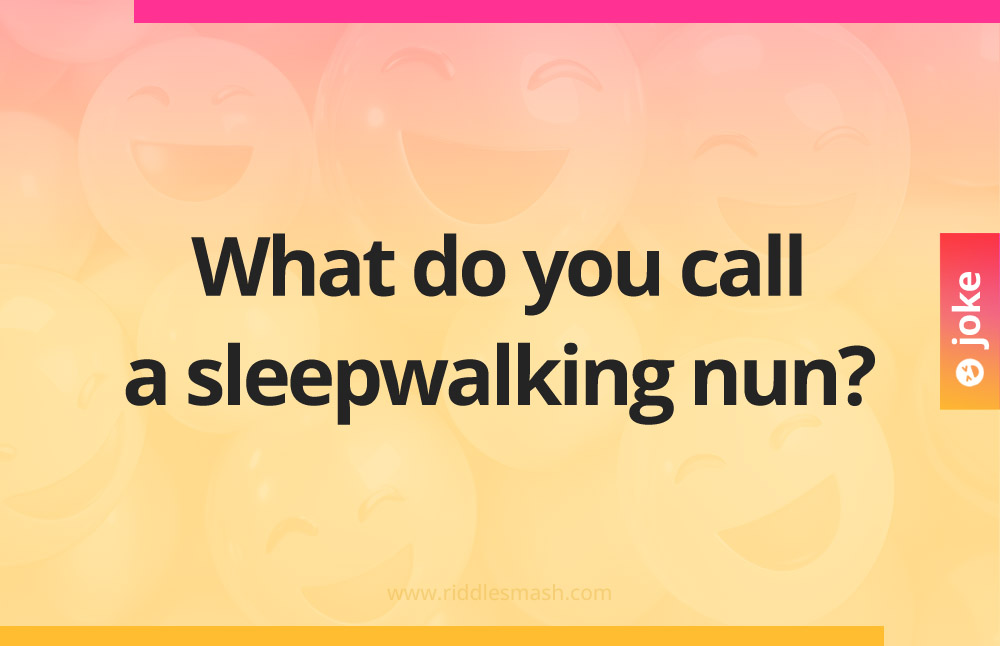 What do you call a sleepwalking nun?