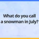 What do you call a snowman in July?