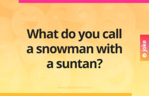 What do you call a snowman with a suntan?